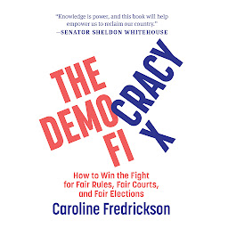 Icon image The Democracy Fix: How to Win the Fight for Fair Rules, Fair Courts, and Fair Elections