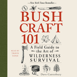 Icon image Bushcraft 101: A Field Guide to the Art of Wilderness Survival