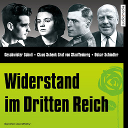 Obraz ikony: CD WISSEN - Widerstand im Dritten Reich (CD WISSEN): Geschwister Scholl, Claus Schenk Graf von Stauffenberg, Oskar Schindler