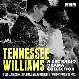 Icon image Tennessee Williams: A BBC Radio Drama Collection: A Streetcar Named Desire, A Glass Menagerie, Spring Storm and More