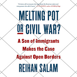 Icon image Melting Pot or Civil War?: A Son of Immigrants Makes the Case Against Open Borders