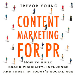 Obraz ikony: Content Marketing for PR: How to build brand visibility, influence and trust in today’s social age