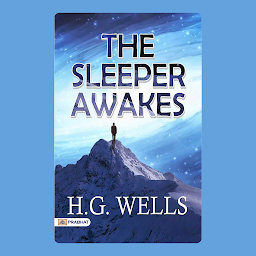 Icon image The Sleeper Awakes – Audiobook: The Sleeper Awakes: H. G. Wells' Visionary Science Fiction Classic