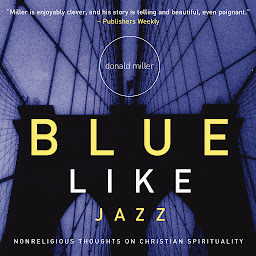 Icon image Blue Like Jazz: Nonreligious Thoughts on Christian Spirituality