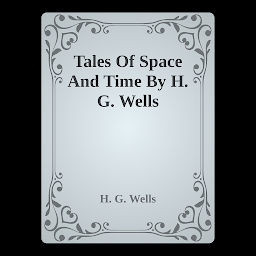 Icon image Tales Of Space And Time By H. G. Wells: Popular Books by H. G. Wells : All times Bestseller Demanding Books