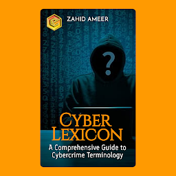 Icon image Cyber Lexicon: A Comprehensive Guide to Cybercrime Terminology