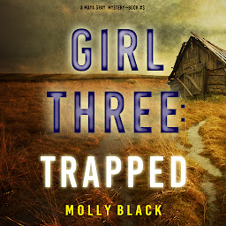 Icon image Girl Three: Trapped (A Maya Gray FBI Suspense Thriller—Book 3)