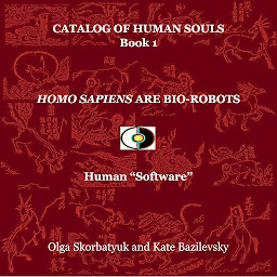 Icon image Homo Sapiens Are Bio-Robots: Human "Software"