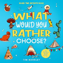 Icon image What Would You Rather Choose? Road Trip Activity Book: 400 Funny, Silly, and Thought-Provoking Would You Rather Questions for the Entire Family