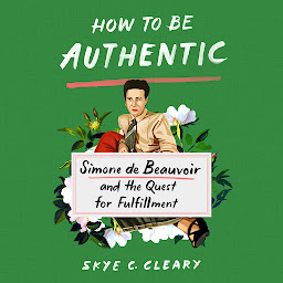 Icon image How to Be Authentic: Simone de Beauvoir and the Quest for Fulfillment