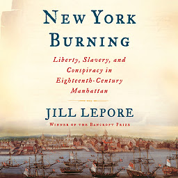 Imagem do ícone New York Burning: Liberty, Slavery, and Conspiracy in Eighteenth-Century Manhattan
