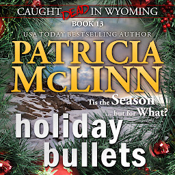Icon image Holiday Bullets (Caught Dead in Wyoming, Book 13)