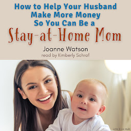 Icon image How to Help Your Husband Make More Money So You Can Be a Stay-At-Home Mom
