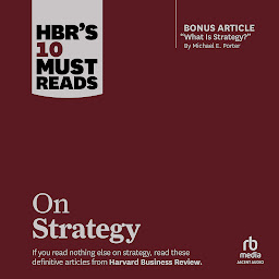 Icon image HBR's 10 Must Reads on Strategy (including featured article "What Is Strategy?" by Michael E. Porter)