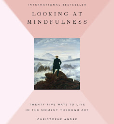 Icon image Looking at Mindfulness: 25 Ways to Live in the Moment Through Art