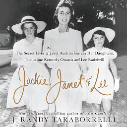 Image de l'icône Jackie, Janet & Lee: The Secret Lives of Janet Auchincloss and Her Daughters Jacqueline Kennedy Onassis and Lee Radziwill