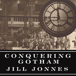 Immagine dell'icona Conquering Gotham: A Gilded Age Epic: The Construction of Penn Station and Its Tunnels