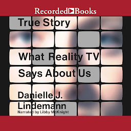 Icon image True Story: What Reality TV Says About Us