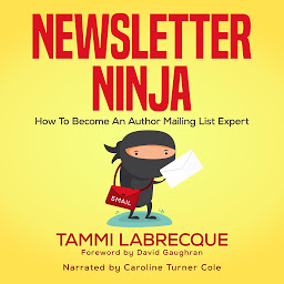 Icon image Newsletter Ninja: How to Become an Author Mailing List Expert