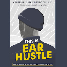 Icon image This Is Ear Hustle: Unflinching Stories of Everyday Prison Life