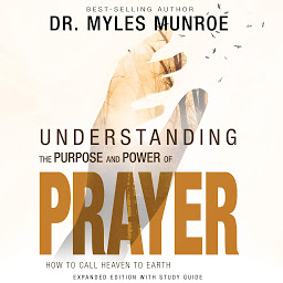 Simge resmi Understanding the Purpose and Power of Prayer: How to Call Heaven to Earth