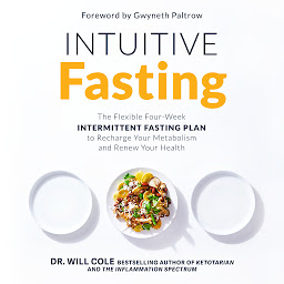 Icon image Intuitive Fasting: The Flexible Four-Week Intermittent Fasting Plan to Recharge Your Metabolism and Renew Your Health