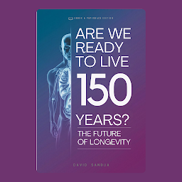 Icon image ARE WE READY TO LIVE 150 YEARS: EXPLORING THE FUTURE OF LONGEVITY