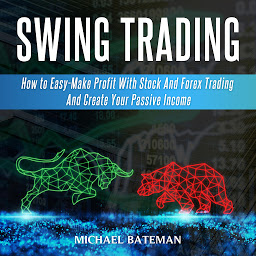Obraz ikony: SWING TRADING: How to Easy-Make Profit With Stock And Forex Trading And Create Your Passive Income