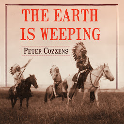 صورة رمز The Earth is Weeping: The Epic Story of the Indian Wars for the American West