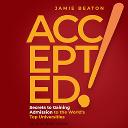 Icon image Accepted!: Secrets to Gaining Admission to the World's Top Universities