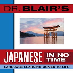 Obraz ikony: Dr. Blair's Japanese in No Time: The Revolutionary New Language Instruction Method That's Proven to Work!