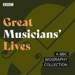 Icon image Great Musicians' Lives: A BBC biography collection