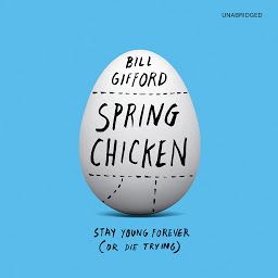 Icon image Spring Chicken: Stay Young Forever (or Die Trying)