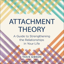Icon image Attachment Theory: A Guide to Strengthening the Relationships in Your Life