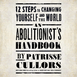 Icon image An Abolitionist's Handbook: 12 Steps to Changing Yourself and the World