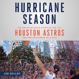 Icon image Hurricane Season: The Unforgettable Story of the 2017 Houston Astros and the Resilience of a City