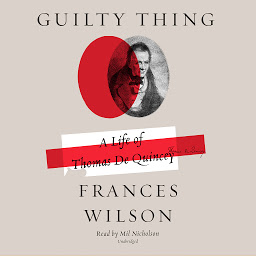 Icon image Guilty Thing: A Life of Thomas De Quincey