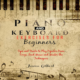Obraz ikony: PIANO & Keyboard Exercises for Beginners: Tips and tricks to play popular piano songs, read music and master the techniques