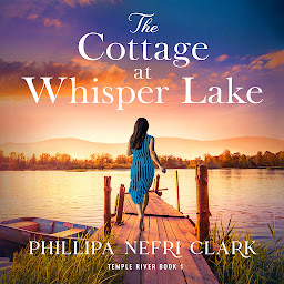 Icon image The Cottage at Whisper Lake: A completely heart-warming and unforgettable page-turner