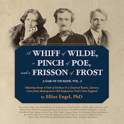 Symbolbild für A Whiff of Wilde, a Pinch of Poe, and a Frisson of Frost: A Dab of Dickens, Vol. 3; Selections from A Dab of Dickens & a Touch of Twain,Literary Lives from Shakespeare’s Old England to Frost’s New England