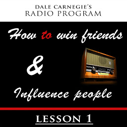 Icon image Dale Carnegie's Radio Program: How To Win Friends and Influence People - Lesson 1