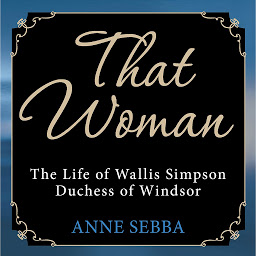 Icon image That Woman: The Life of Wallis Simpson, Duchess of Windsor