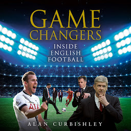 Icon image Game Changers: Inside English Football: From the Boardroom to the Bootroom
