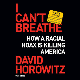 Icon image I Can’t Breathe: How a Racial Hoax Is Killing America