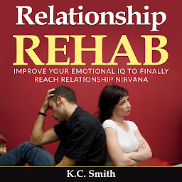 Icon image Relationship Rehab: Improve Your Emotional IQ to Finally Reach Relationship Nirvana