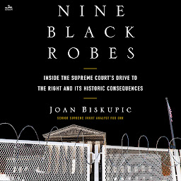 Icon image Nine Black Robes: Inside the Supreme Court's Drive to the Right and Its Historic Consequences