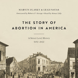 Icon image The Story of Abortion in America: A Street-Level History, 1652–2022