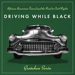 Icon image Driving While Black: African American Travel and the Road to Civil Rights