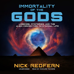 Icon image Immortality of the Gods: Legends, Mysteries, and the Alien Connection to Eternal Life