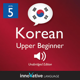Icon image Learn Korean - Level 5: Upper Beginner Korean, Volume 1: Lessons 1-25